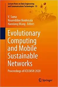 Evolutionary Computing and Mobile Sustainable Networks: Proceedings of ICECMSN 2020 (Lecture Notes on Data Engineering a