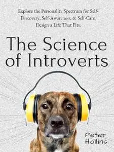 «The Science of Introverts: Explore the Personality Spectrum for Self-Discovery, Self-Awareness, & Self-Care. Design a L