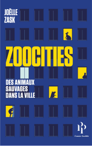 Joëlle Zask, "Zoocities - Des animaux sauvages dans la ville"