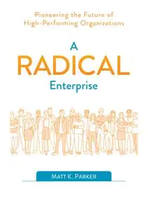 A Radical Enterprise: Pioneering the Future of High-Performing Organizations