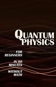 QUANTUM PHYSICS for Beginners in 90 Minutes without Math