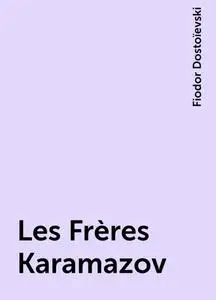 «Les Frères Karamazov» by Fiodor Dostoïevski