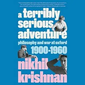 A Terribly Serious Adventure: Philosophy and War at Oxford, 1900-1960 [Audiobook]