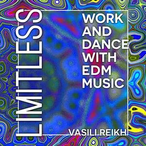 «Limitless: Work and Dance with EDM Music» by Vasili Reikh