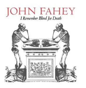 John Fahey - I Remember Blind Joe Death (1987) {Varrick Records CD VR-028}