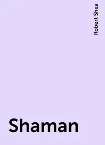 «Shaman» by Robert Shea