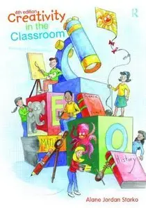 Creativity in the Classroom: Schools of Curious Delight, 4 edition (repost)