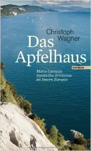 Das Apfelhaus. Mario Carozzis mysteriöse Erlebnisse im Innern Europas