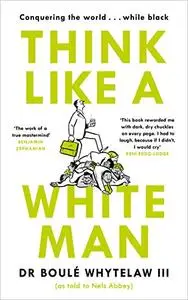 Think Like a White Man: Conquering the World ... While Black