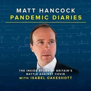 Pandemic Diaries: The Inside Story of Britain's Battle Against Covid [Audiobook]