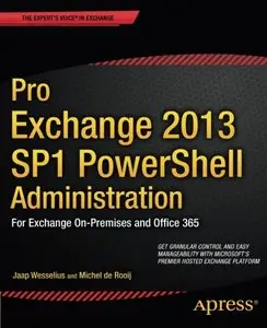 Pro Exchange 2013 SP1 PowerShell Administration: For Exchange On-Premises and Office 365