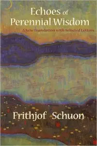 Echoes of Perennial Wisdom: A New Translation with Selected Letters