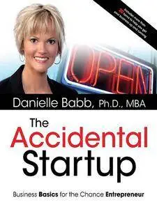 Danielle Babb - The Accidental Startup: How to Realize Your True Potential by Becoming Your Own Boss [Repost]