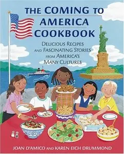 The Coming to America Cookbook: Delicious Recipes and Fascinating Stories from America's Many Cultures