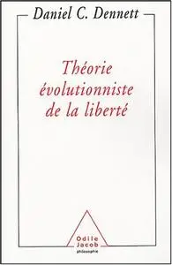 Daniel C. Dennett, "Théorie évolutionniste de la liberté"