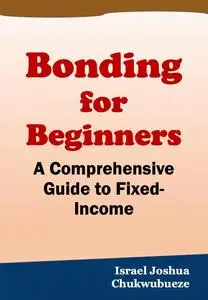 Bonding for Beginners: A Comprehensive Guide to Fixed-Income