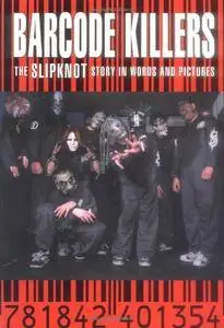 Barcode Killers: The Slipknot Story in Words and Pictures