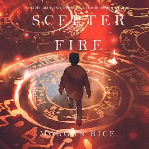 «The Scepter of Fire (Oliver Blue and the School for Seers—Book Four)» by Morgan Rice