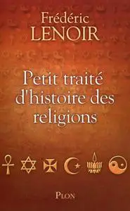 Frédéric Lenoir, "Petit traité d'histoire des religions"