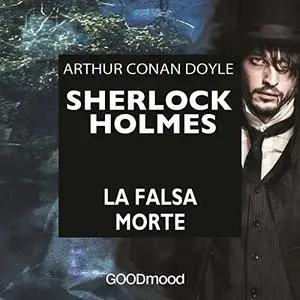 «Sherlock Holmes - La falsa morte» by Arthur Conan Doyle
