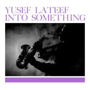 Yusef Lateef - Into Something (1961/2021) [Official Digital Download]