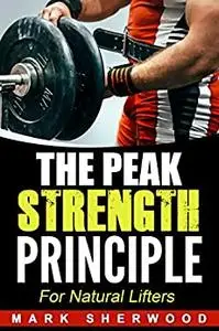 The Peak Strength Principle : For Natural Lifters