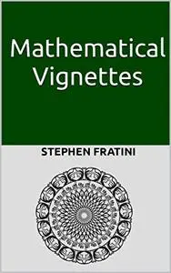 Mathematical Vignettes: Number theory, stochastic processes, game theory, cryptography, linear programming and more