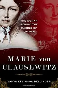 Marie von Clausewitz: The Woman Behind the Making of On War