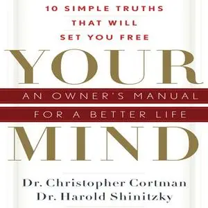 «Your Mind: An Owner's Manual for a Better Life» by Christopher Cortman,Harold Shinitzky