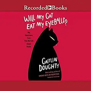 Will My Cat Eat My Eyeballs?: Big Questions from Tiny Mortals [Audiobook]