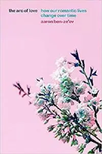 The Arc of Love: How Our Romantic Lives Change over Time