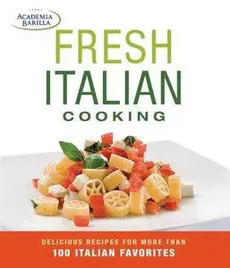 Fresh Italian Cooking: delicious recipes for more than 100 Italian favorites (repost)