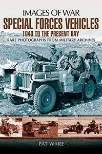 Special Forces Vehicles: 1940 to the present day : rare photographs from wartime archives (Repost)