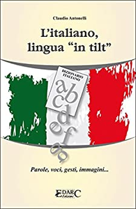 L'italiano, lingua «in tilt». Parole, voci, gesti, immagini... - Claudio Antonelli