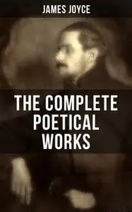 «The Complete Poetical Works of James Joyce» by James Joyce