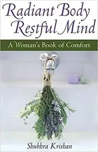 Radiant Body, Restful Mind: A Woman's Book of Comfort