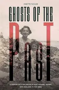 Ghosts of the Past: A memoir of a childhood in Port Ahuriri, Napier, New Zealand, in the 1950s