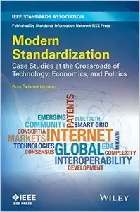 Modern Standardization: Case Studies at the Crossroads of Technology, Economics, and Politics