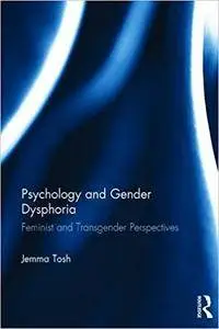 Psychology and Gender Dysphoria: Feminist and Transgender Perspectives