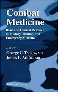 Combat Medicine: Basic and Clinical Research in Military, Trauma, and Emergency Medicine (Repost)