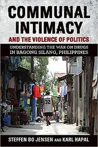 Communal Intimacy and the Violence of Politics: Understanding the War on Drugs in Bagong Silang, Philippines