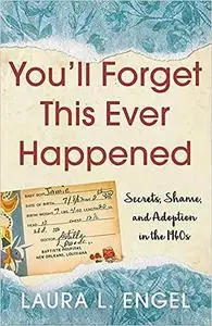 You'll Forget This Ever Happened: Secrets, Shame, and Adoption in the 1960s
