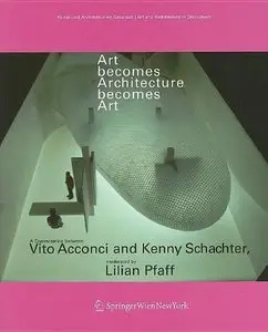 Art Becomes Architecture Becomes Art: A Conversation Between Vito Acconci and Kenny Schachter, Moderated by Lilian Pfaf