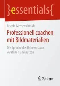 Professionell coachen mit Bildmaterialien: Die Sprache des Unbewussten verstehen und nutzen