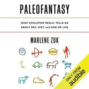 Paleofantasy: What Evolution Really Tells Us about Sex, Diet, and How We Live [Audiobook]