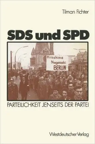 SDS und SPD: Parteilichkeit jenseits der Partei (Schriften des Zentralinstituts für sozialwiss. Forschung der FU Berlin)