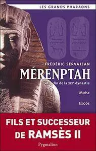 Mérenptah et la fin de la XIXe dynastie: Moïse, Exode, la reine Taousert (Les grands pharaons)