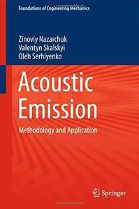 Acoustic Emission: Methodology and Application [Repost]