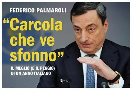 Federico Palmaroli - «Carcola che ve sfonno». Il meglio (e il peggio) di un anno italiano