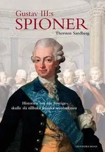 «Gustav III:s spioner» by Thorsten Sandberg
